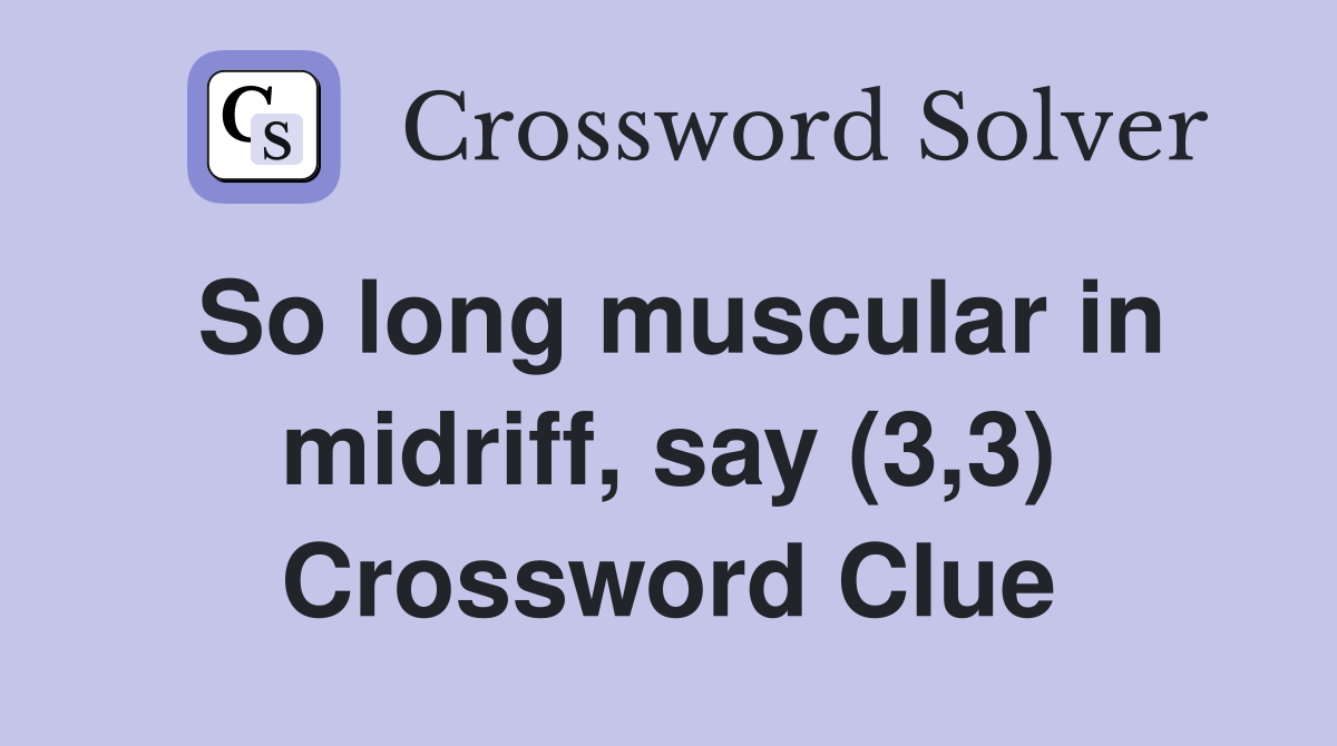 So long muscular in midriff, say (3,3) Crossword Clue Answers